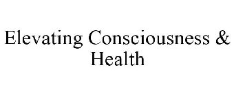 ELEVATING CONSCIOUSNESS & HEALTH