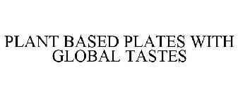 PLANT BASED PLATES WITH GLOBAL TASTES