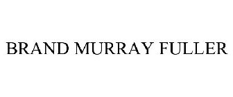 BRAND MURRAY FULLER