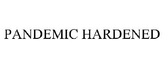 PANDEMIC HARDENED