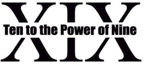 XIX TEN TO THE POWER OF NINE