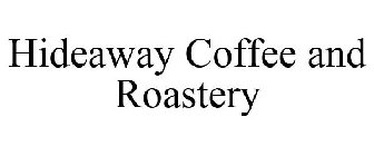 HIDEAWAY COFFEE AND ROASTERY