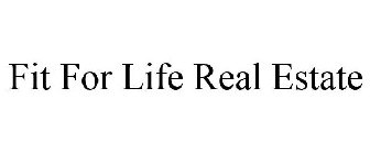 FIT FOR LIFE REAL ESTATE