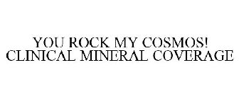 YOU ROCK MY COSMOS! CLINICAL MINERAL COVERAGE