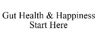 GUT HEALTH & HAPPINESS START HERE