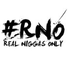 #RNO REAL NIGGAS ONLY
