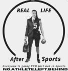 REAL LIFE AFTER SPORTS EVERYONE IS GOING PRO JUST NOT IN SPORTS. NO.ATHLETE.LEFT.BEHIND