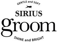 GENTLE AND SOFT SIRIUS GROOM SHINE AND BRIGHT