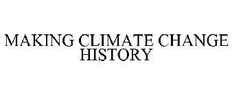 MAKING CLIMATE CHANGE HISTORY