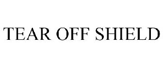 TEAR OFF SHIELD