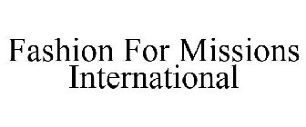 FASHION FOR MISSIONS INTERNATIONAL