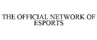 THE OFFICIAL NETWORK OF ESPORTS