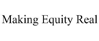 MAKING EQUITY REAL