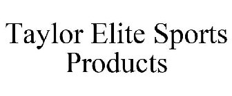 TAYLOR ELITE SPORTS PRODUCTS