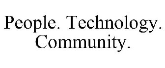 PEOPLE. TECHNOLOGY. COMMUNITY.