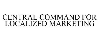 CENTRAL COMMAND FOR LOCALIZED MARKETING