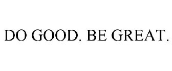 DO GOOD. BE GREAT.