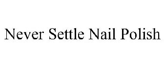 NEVER SETTLE NAIL POLISH