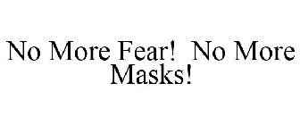 NO MORE FEAR! NO MORE MASKS!