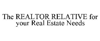 THE REALTOR RELATIVE FOR YOUR REAL ESTATE NEEDS