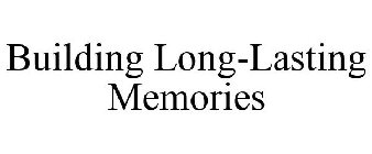 BUILDING LONG-LASTING MEMORIES