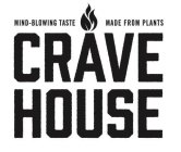 MIND-BLOWING TASTE MADE FROM PLANTS CRAVE HOUSE