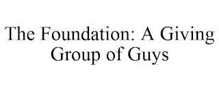 THE FOUNDATION: A GIVING GROUP OF GUYS