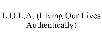 L.O.L.A. (LIVING OUR LIVES AUTHENTICALLY)