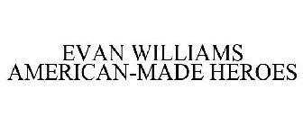 EVAN WILLIAMS AMERICAN-MADE HEROES