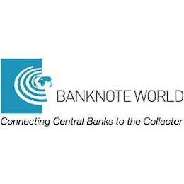 BANKNOTE WORLD CONNECTING CENTRAL BANKS TO THE COLLECTOR