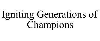 IGNITING GENERATIONS OF CHAMPIONS