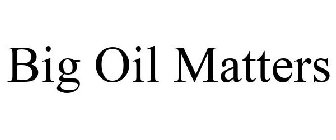 BIG OIL MATTERS