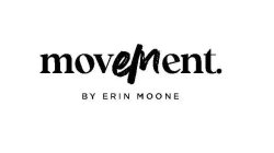 MOVEMENT. BY ERIN MOONE