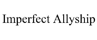 IMPERFECT ALLYSHIP