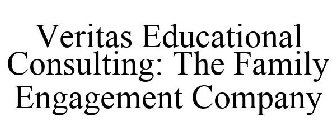 VERITAS EDUCATIONAL CONSULTING: THE FAMILY ENGAGEMENT COMPANY