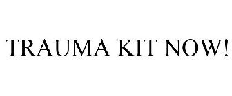 TRAUMA KIT NOW!