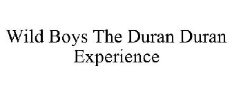 WILD BOYS THE DURAN DURAN EXPERIENCE