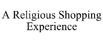 A RELIGIOUS SHOPPING EXPERIENCE