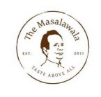 THE MASALAWALA EST. 2011 TASTE ABOVE ALL