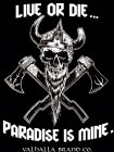 LIVE OR DIE PARADISE IS MINE. VALHALLA BRAND COMPANY CO.