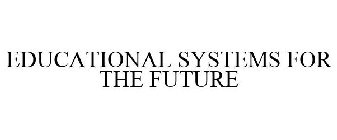 EDUCATIONAL SYSTEMS FOR THE FUTURE