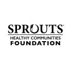 SPROUTS HEALTHY COMMUNITIES FOUNDATION
