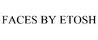 FACES BY ETOSH