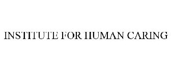 INSTITUTE FOR HUMAN CARING