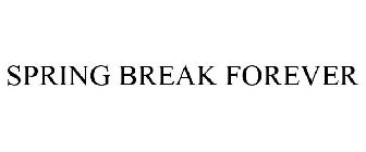 SPRING BREAK FOREVER