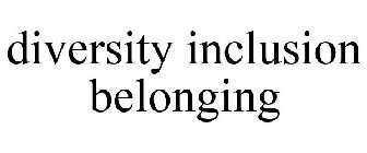 DIVERSITY INCLUSION BELONGING