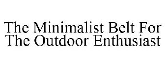 THE MINIMALIST BELT FOR THE OUTDOOR ENTHUSIAST