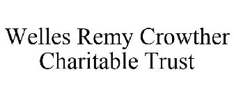 WELLES REMY CROWTHER CHARITABLE TRUST