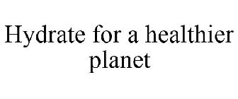 HYDRATE FOR A HEALTHIER PLANET