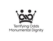 TERRIFYING ODDS MONUMENTAL DIGNITY
